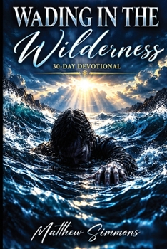 Paperback Wading in the Wilderness: 30 Day Devotional in the Wilderness Book