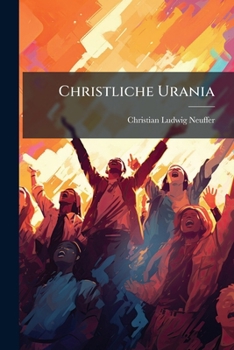 Paperback Christliche Urania: Oder Gesänge Für Freunde Der Religion Und Eines Heitern Christensinns Book