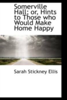 Paperback Somerville Hall; Or, Hints to Those Who Would Make Home Happy Book