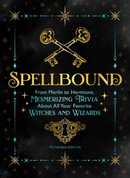 Paperback Spellbound: From Merlin to Hermione, Mesmerizing Trivia about All Your Favorite Witches and Wizards Book