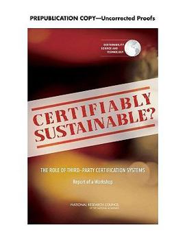 Paperback Certifiably Sustainable?: The Role of Third-Party Certification Systems: Report of a Workshop Book