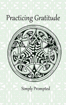 Paperback Practicing Gratitude Simply Prompted: --Knotted Celtic Birds Book