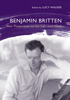 Hardcover Benjamin Britten: New Perspectives on His Life and Work Book