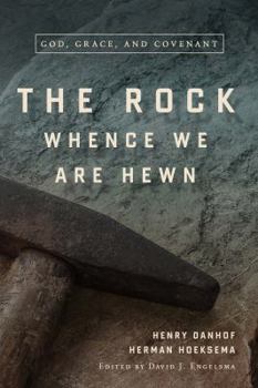 Hardcover The Rock Whence We Are Hewn: God, Grace, and Covenant Book