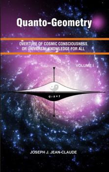 Paperback Quanto-Geometry: Overture of Cosmic Consciousness and Universal Knowledge for All - Vol I Book