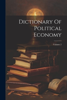 Paperback Dictionary Of Political Economy; Volume 2 Book