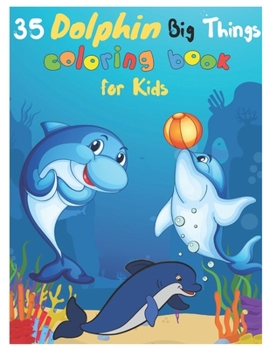 Paperback 35 Dolphin Big Things Coloring Book for Kids: Dolphin Coloring Book for kids. 35 Dragons Designs Book