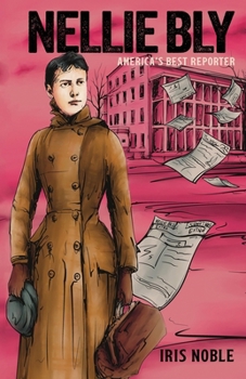 Nellie Bly: America's Best Reporter