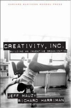 Creativity Inc.: Building an Inventive Organization