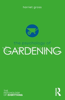 The Psychology of Gardening - Book  of the Psychology of Everything