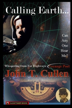 Paperback Calling Earth... Can Anyone Hear Me?: Whispering from Far Highways - Teenage Poet Book