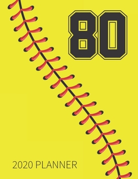 80 2020 Planner: Softball Jersey Number 80 Eighty Weekly Planner Includes Daily Planner & Monthly Overview | Personal Organizer With 2020 Calendar | ... Coaches And Fans | 8.5x11 Inch White Paper