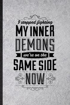 Paperback I Stopped Fighting My Inner Demons We're on the Same Side Now: Funny Blank Lined Notebook/ Journal For Darynda Jones Second Grave, Famous Quote Saying Book