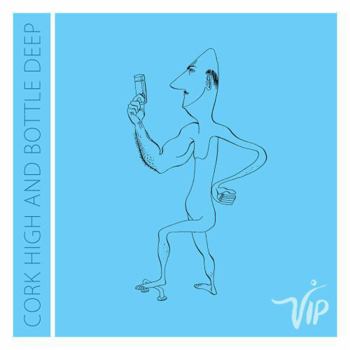 Vip: Cork High and Bottle Deep