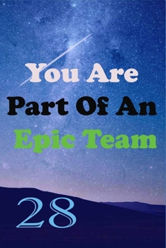 Paperback You Are Part Of An Epic Team 28: Coworkers Gifts, Coworker Gag Book, Member, Teammate, Director, Boss, Manager, Leader, Strategic Planning, Employee, Book