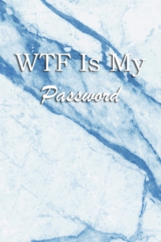 Paperback WTF Is My Password: Logbook Internet Address & Password alphabetical 110 Pages, 6" x 9" Write Journal Soft Cover Matte Finish Book