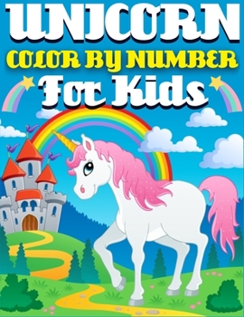 Unicorn Color By Number For Kids: Magical Unicorn Color by Number for Kids