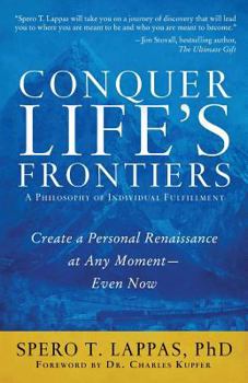 Paperback Conquer Life's Frontiers: A Philosophy of Individual Fulfillment: Create a Personal Renaissance at Any Moment-Even Now Book