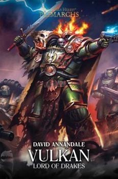 Vulkan: Lord of Drakes - Book #9 of the Horus Heresy: Primarchs