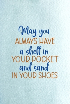 Paperback May You Always Have A Shell In Your Pocket And Sand In Your Shoes: All Purpose 6x9 Blank Lined Notebook Journal Way Better Than A Card Trendy Unique G Book