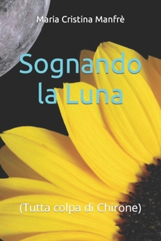 Paperback Sognando la Luna: (Tutta colpa di Chirone) [Italian] Book