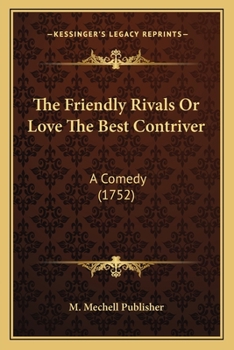 Paperback The Friendly Rivals Or Love The Best Contriver: A Comedy (1752) Book