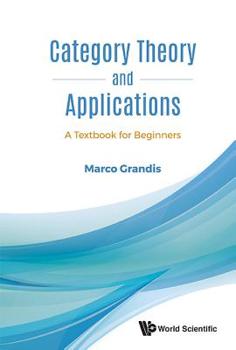 Hardcover Category Theory and Applications: A Textbook for Beginners Book