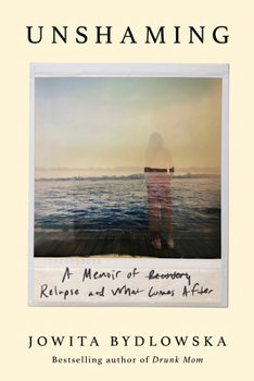 Paperback Unshaming: A Memoir of Recovery, Relapse, and What Comes After Book