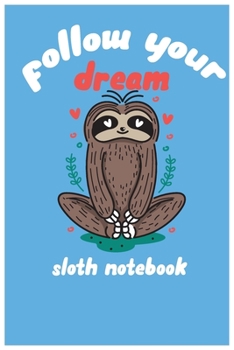 Paperback follow your dream: sloth composition notebook: cute sloth animal notebook journal: blank lined notebook for students, kids and teens Book