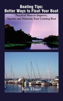 Paperback Boating Tips: Better Ways to Float Your Boat: Practical Ways to Improve, Operate and Maintain Your Cruising Boat Book