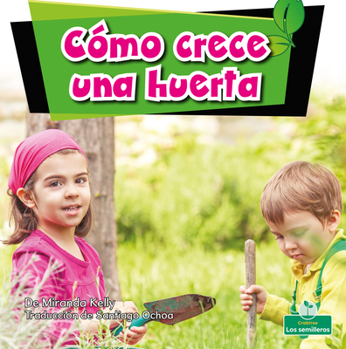 Library Binding Cómo Crece Una Huerta (How a Garden Grows) [Spanish] Book