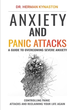 Paperback Anxiety and Panic Attacks: A Guide to Overcoming Severe Anxiety, Controlling Panic Attacks and Reclaiming Your Life Again ! Book