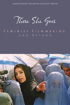 There She Goes: Feminist Filmmaking and Beyond - Book  of the Contemporary Approaches to Film and Media Series