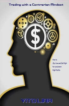Paperback Trading with a Contrarian Mindset: How to Buy Low and Sell High for Consistent High Profits Book