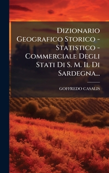 Dizionario Geografico Storico - Statistico - Commerciale Degli Stati Di S. M. Il Di Sardegna... (Italian Edition)