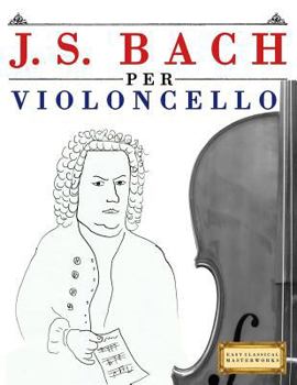 Paperback J. S. Bach Per Violoncello: 10 Pezzi Facili Per Violoncello Libro Per Principianti [Italian] Book