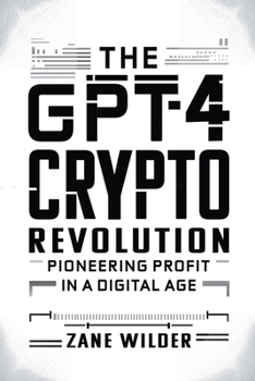 Paperback The GPT-4 Crypto Revolution: Pioneering Profit in a Digital Age Book