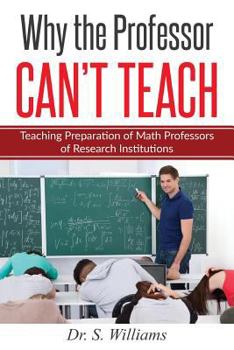 Paperback Why the Professor Can't Teach: Teaching Preparation of Math Professors of Research Institutions Book