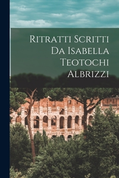 Paperback Ritratti Scritti Da Isabella Teotochi Albrizzi [Italian] Book