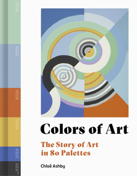 Hardcover Colors of Art: The Story of Art in 80 Palettes Book