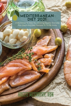 Paperback Mediterranean Diet 2021: A Workbook To Help You Cooking-Healthy Everyday Plus Quick And Easy Recipes To Try At Home. Book