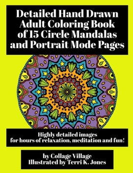 Paperback Detailed Hand Drawn Adult Coloring Book of 15 Circle Mandalas and Portrait Mode Pages: Highly detailed images for hours of relaxation, meditation and Book