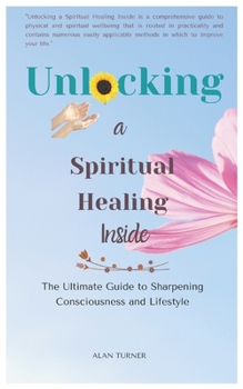 Paperback Unlocking a Spiritual Healing Inside: The Ultimate Guide to Sharpening Consciousness and Lifestyle Book