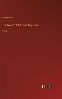 Hardcover The Works of Aurelius Augustine: Vol. I Book