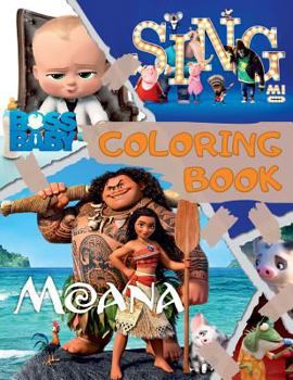 Coloring Book: Moana, Sing, the Boss Baby. Great Coloring Pages