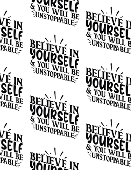 Paperback Believe in Yourself and You Will Be Unstoppable Composition Notebook - Large Ruled Notebook - 8.5x11 Lined Notebook (Softcover Journal / Notebook / Di Book