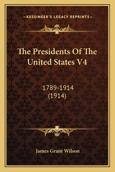 Paperback The Presidents Of The United States V4: 1789-1914 (1914) Book