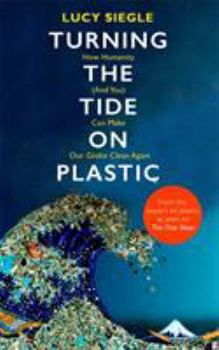 Hardcover Turning the Tide on Plastic: How Humanity (And You) Can Make Our Globe Clean Again Book