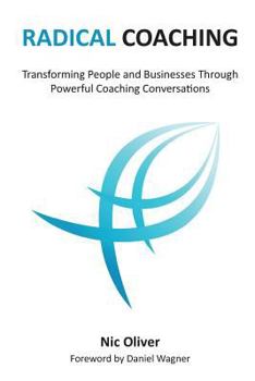 Paperback Radical Coaching: Transforming People and Businesses Through Powerful Conversations Book