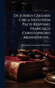 Hardcover De Juribus Caesaris Circa Negotium Pacis Respond. Francisco Christophoro Menshengen... [Latin] Book